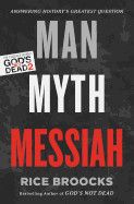 Man Myth Messiah - the evidence behind God&#39;s Not Dead 2 - Rice Broocks