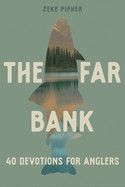 The Far Bank: 40 Devotions for Anglers - Pipher, Zeke