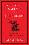 Spiritual Warfare and Deliverance: How to Minister to the Demonically Oppressed and Possessed  - Ristau, Harold