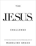 The Jesus Challenge: A 31-Day Prayer Journal to Grow Your Relationship with God  - Grace, Madeline