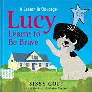 Lucy Learns to Be Brave: A Lesson in Courage (The Daystar Dogs)  - Goff, Sissy
