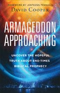Armageddon Approaching: Uncover the Hopeful Truth about End-Times Biblical Prophecy  -  Cooper, David (Author) , Franklin, Jentezen (Foreword by)