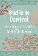 God Is in Control: Prayers &amp; Promises for Difficult Times