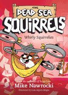 Whirly Squirrelies (Dead Sea Squirrels #6): Nawrocki, Mike (Author) , Séguin-Magee, Luke (Illustrator)