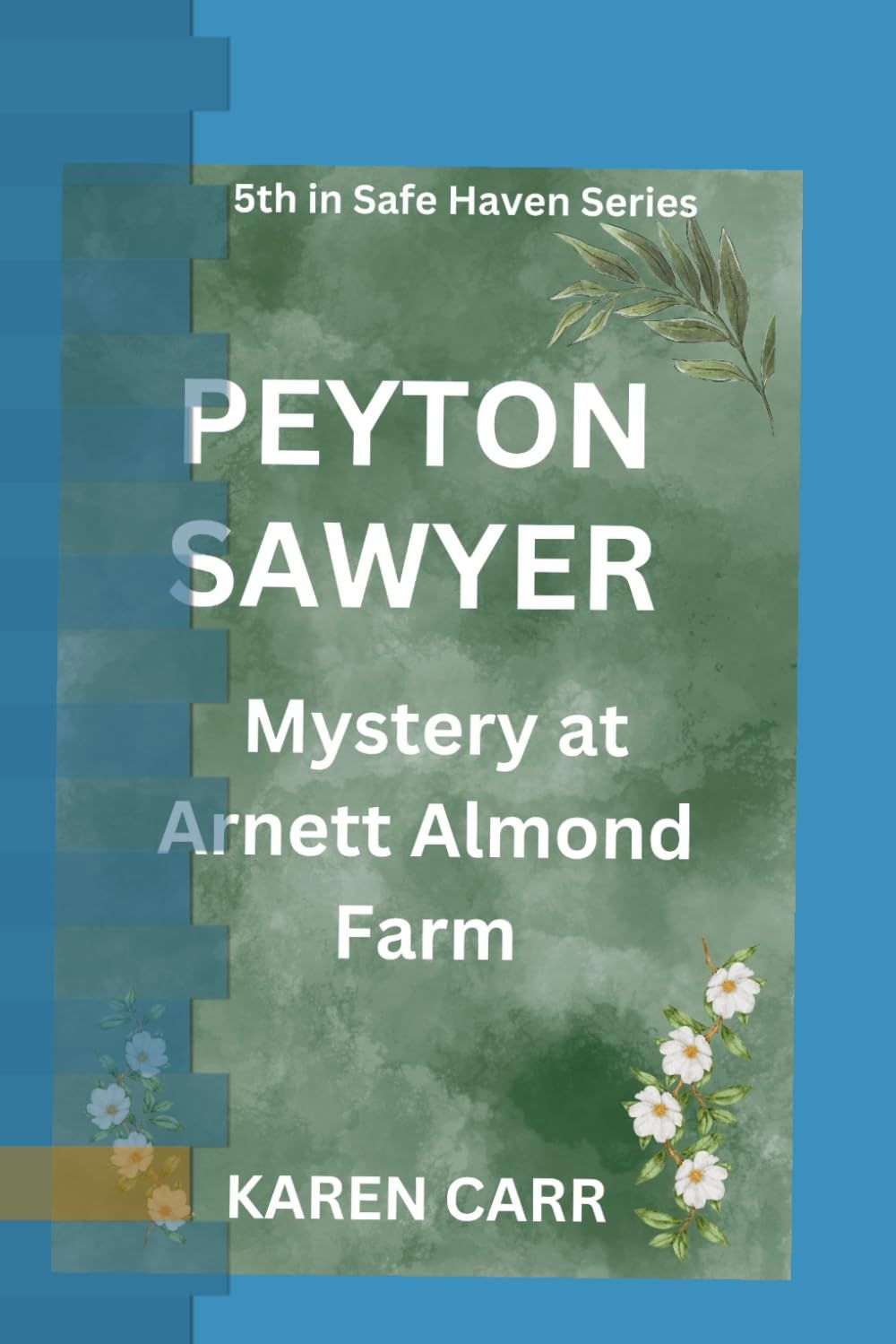 Peyton Sawyer  A Mystery at Arnett Almond Farm - Karen Carr