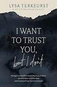 I Want to Trust You, but I Don&#39;t: Lysa TerKeurst