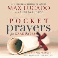 Pocket Prayers for Graduates: 40 Simple Prayers That Bring Hope and Direction: Lucado, Max