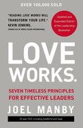 Love Works: Seven Timeless Principles for Effective Leaders (Enlarged): Manby, Joel