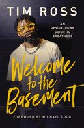 Welcome to the Basement: An Upside-Down Guide to Greatness  -  Ross, Tim
