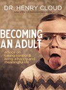 Becoming an Adult: Advice on Taking Control and Living a Happy, Meaningful Life  -  Cloud, Henry