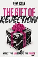 The Gift of Rejection: Harness Your Pain to Propel Your Purpose -  Jones, Nona