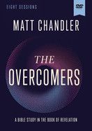 The Overcomers Video Study: A Bible Study in the Book of Revelation  - Chandler, Matt