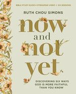 Now and Not Yet Bible Study Guide Plus Streaming Video: Discovering Six Ways God Is More Faithful Than You Know  - Simons, Ruth Chou