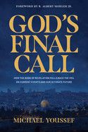 God&#39;s Final Call: How the Book of Revelation Pulls Back the Veil on Current Events and Our Ultimate Future: Youssef, Michael