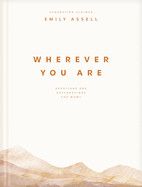 Wherever You Are: Devotions and Declarations for Moms: Assell, Emily