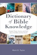 Dictionary of Bible Knowledge: People, Places, Events, and Facts about the Bible and the Church: Taylor, Mark D