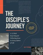 The Disciple&#39;s Journey: A 12-Week Road Map for Following Jesus in Every Sphere of Life: Putman, Jim