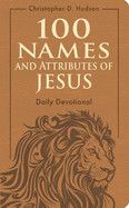 100 Names and Attributes of Jesus Daily Devotional: Hudson, Christopher D