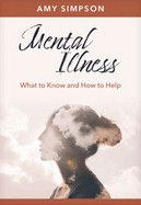 Mental Illness: What to Know and How to Help (Hope and Healing): Simpson, Amy
