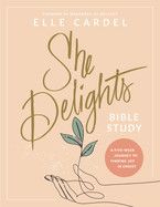 She Delights Bible Study: A Five-Week Journey to Finding Joy in Christ: Cardel, Elle