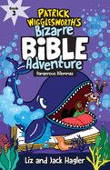 Dangerous Dilemmas (Patrick Wigglesworth Bizare Bible Adventure #3): Hagler, Liz &amp; Jack