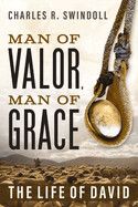 Man of Valor, Man of Grace: The Life of David (the Perfect Gift for Fans of House of David. Discover More about the Real King David of the Bible): Swindoll, Charles R