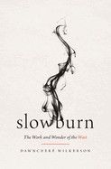 Slow Burn: The Work and Wonder of the Wait: Wilkerson, Dawnchere