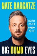 Big Dumb Eyes: Stories from a Simpler Mind Contributor(s): Bargatze, Nate