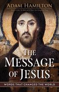 The Message of Jesus: Words That Changed the World (The Message of Jesus): Hamilton, Adam