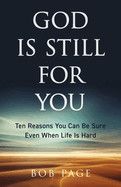 God Is Still for You: Ten Reasons You Can Be Sure Even When Life Is Hard  - Page, Bob