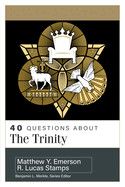 40 Questions about the Trinity  - Stamps, R Lucas (Author) , Emerson, Matthew Y (Author)