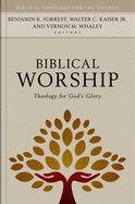 Biblical Worship (Biblical Theology For The Church)