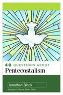 40 Questions about Pentecostalism  - Black, Jonathan