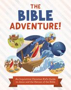 The Bible Adventure!: An Inquisitive Christian Kid's Guide to Jesus and the Heroes of the Bible: Sumner, Tracy M (Author)