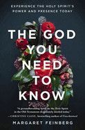 The God You Need to Know: Experience the Holy Spirit&#39;s Power and Presence Today: Feinberg, Margaret