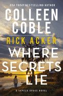 Where Secrets Lie: Coble, Colleen &amp; Acker, Rick