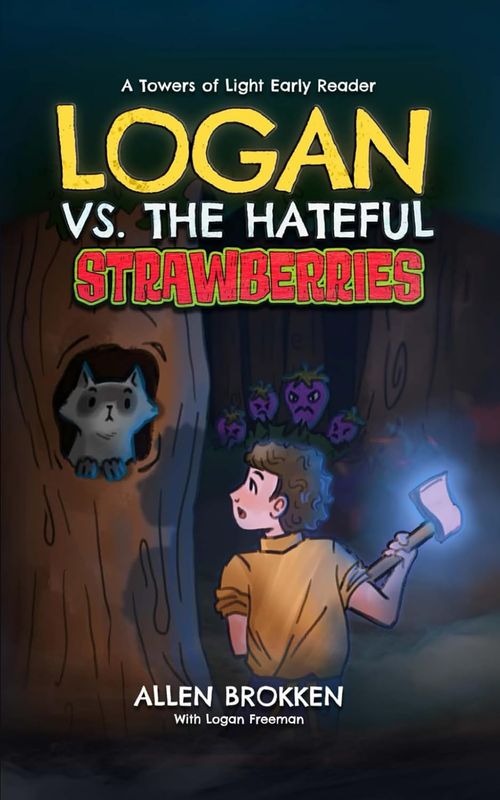 Logan vs. the Hateful Strawberries: A Towers of Light Early Reader  - Allen Brokken