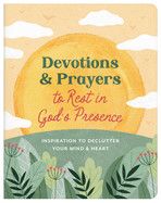 Devotions and Prayers to Rest in God&#39;s Presence: Inspiration to Declutter Your Mind and Heart  - Donna K. Maltese