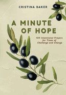 A Minute of Hope: 100 Prayers for Staying Steadfast Through Challenges and Change  - Baker, Cristina