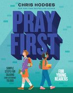Pray First for Young Readers: Simple Steps for Talking (and Listening) to God  - Hodges, Chris