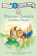 Princess Charity&#39;s Golden Hear: Level 1 (I Can Read! / Princess Parables)