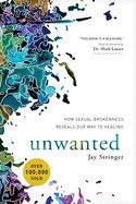 Unwanted: How Sexual Brokenness Reveals Our Way to Healing: Stringer, Jay