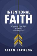 An Intentional Faith: Aligning Your Life with the Heart of God: Jackson, Allen