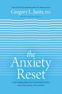 The Anxiety Reset: A Life-Changing Approach to Overcoming Fear, Stress, Worry, Panic Attacks, Ocd and More: Jantz Ph D Gregory L