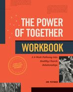 The Power of Together Workbook: A 9-Week Pathway Into Healthy Church Relationships: Putman, Jim