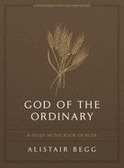 God of the Ordinary - Bible Study Book with Video Access: A Study in the Book of Ruth: Begg, Alistair