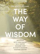 The Way of Wisdom - Bible Study Book with Video Access: A Study of the Book of Proverbs: Wilkin, Jen, Simons, Ruth Chou, Minter, Kelly, Camp, Adrienne &amp; Woodson, Elizabeth
