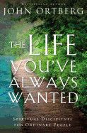 The Life You&#39;ve Always Wanted - John Ortberg