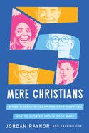 Five Mere Christians: Binge-Worthy Biographies That Show You How to Glorify God in Your Work  - Raynor, Jordan (Author) , Cox, Kaleigh (Author)