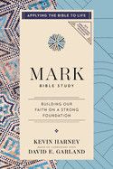 Mark Bible Study: Building Our Faith on a Strong Foundation (NIV Application Commentary Resources)  - Harney, Kevin G (Author) , Garland, David E (Author)